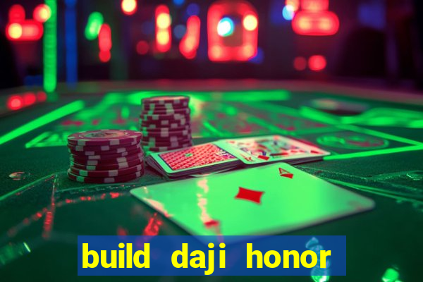 build daji honor of kings